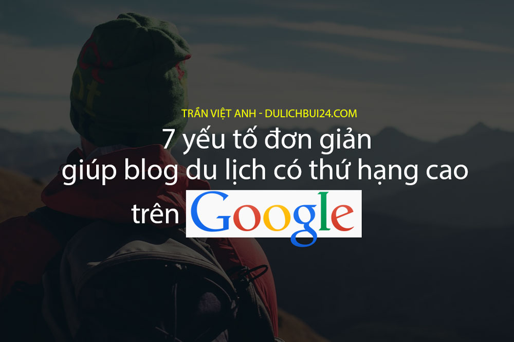 7 yếu tố giúp blogger du lịch có thứ hạng cao trên google